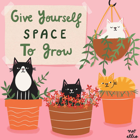 Give Yourself Space To Grow By Nat Ellis